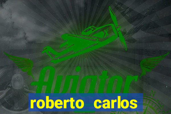 roberto carlos jogador fortuna